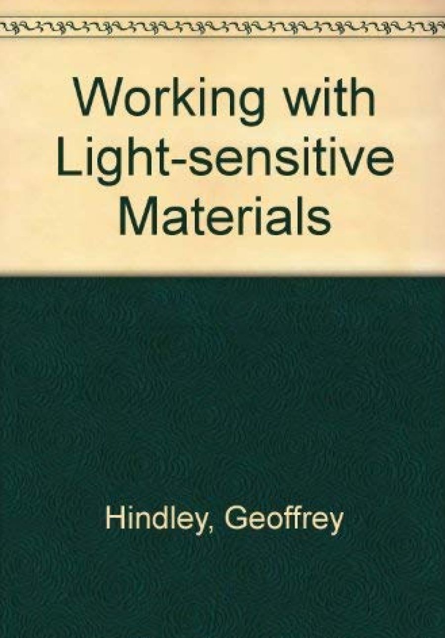Gus van der Heyde reviews ‘Working with Light Sensitive Materials’ by Geoffrey Hindley