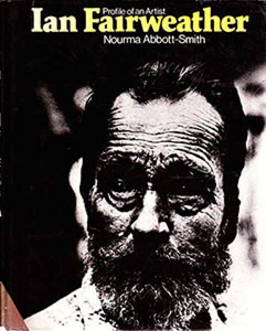 Gary Catalano reviews Ian Fairweather: Profile of a painter by Nourma Abbott-Smith and Conversations with Australian Artists by Geoffrey de Groen