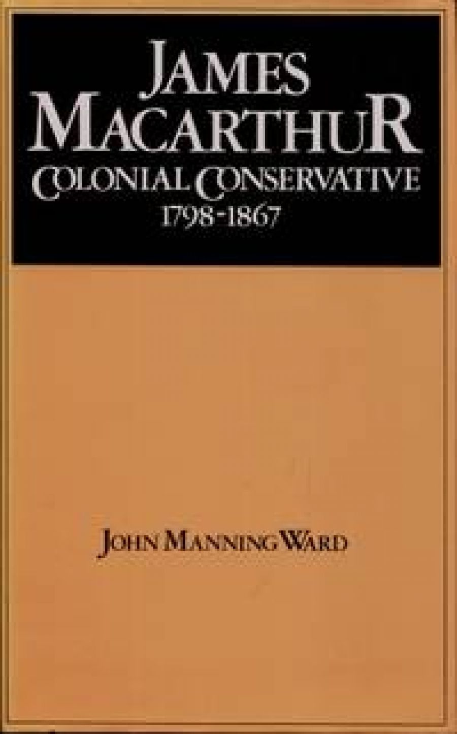 Beverley Kingston reviews James Macarthur by John Manning Ward and Philip Gidley King by Jonathan King and John King