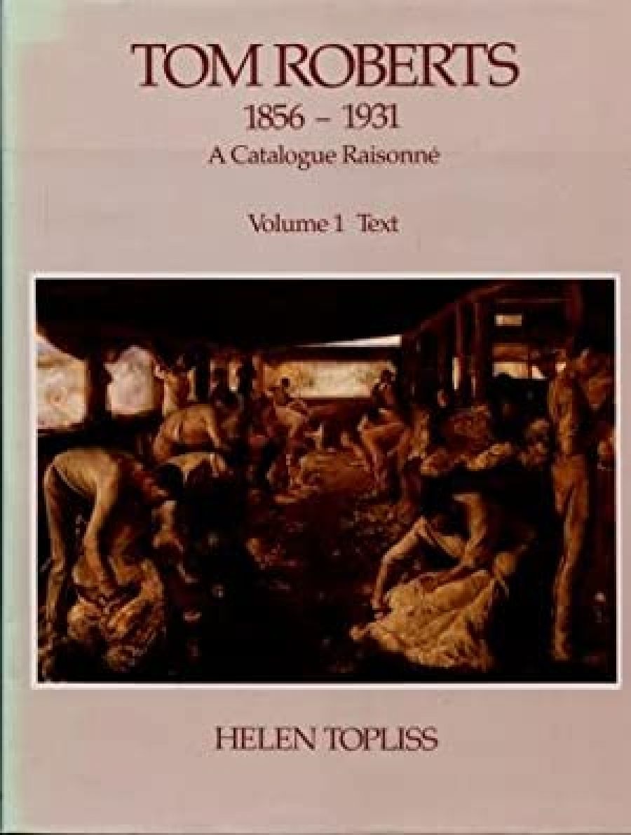 Jim Davidson reviews Tom Roberts 1856–1931: A catalogue raisonné by Helen Topliss