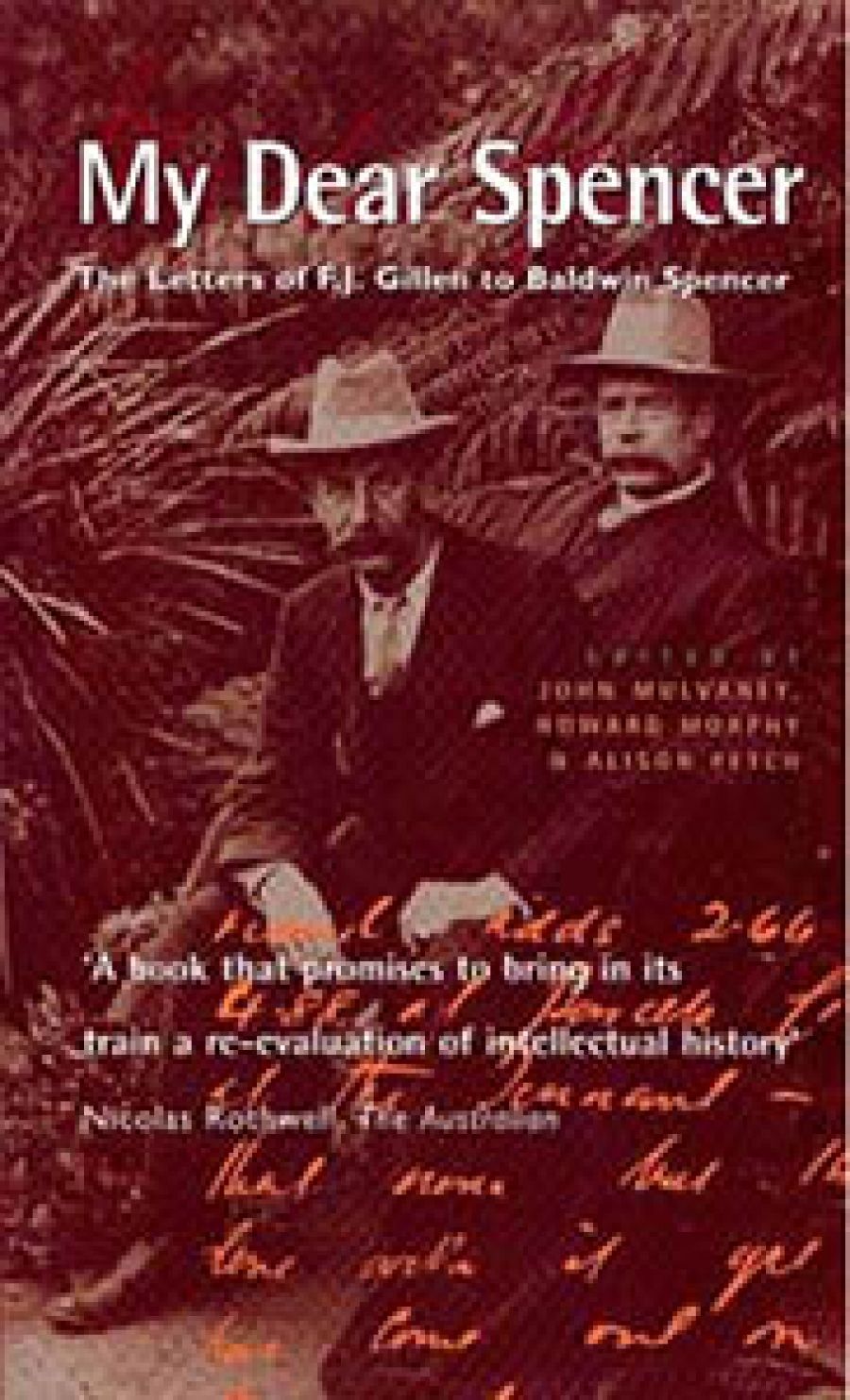 Barry Hill reviews My Dear Spencer: The letters of F. J. Gillen to Baldwin Spencer edited by John Mulvaney, Howard Morphy, and Alison Petch