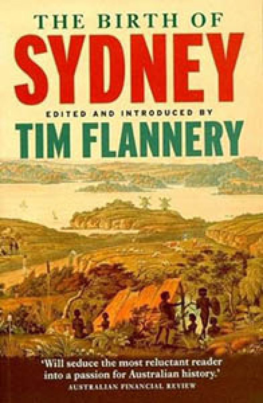 Robyn Annear reviews The Birth of Sydney edited by Tim Flannery and Buried Alive, Sydney 1788-92: Eyewitness accounts of the making of a nation by Jack Egan
