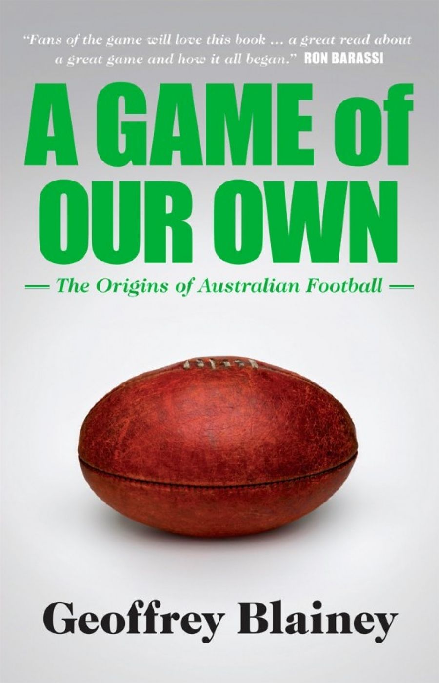 Brent Crosswell reviews A Game of Our Own: The origins of Australian football by Geoffrey Blainey