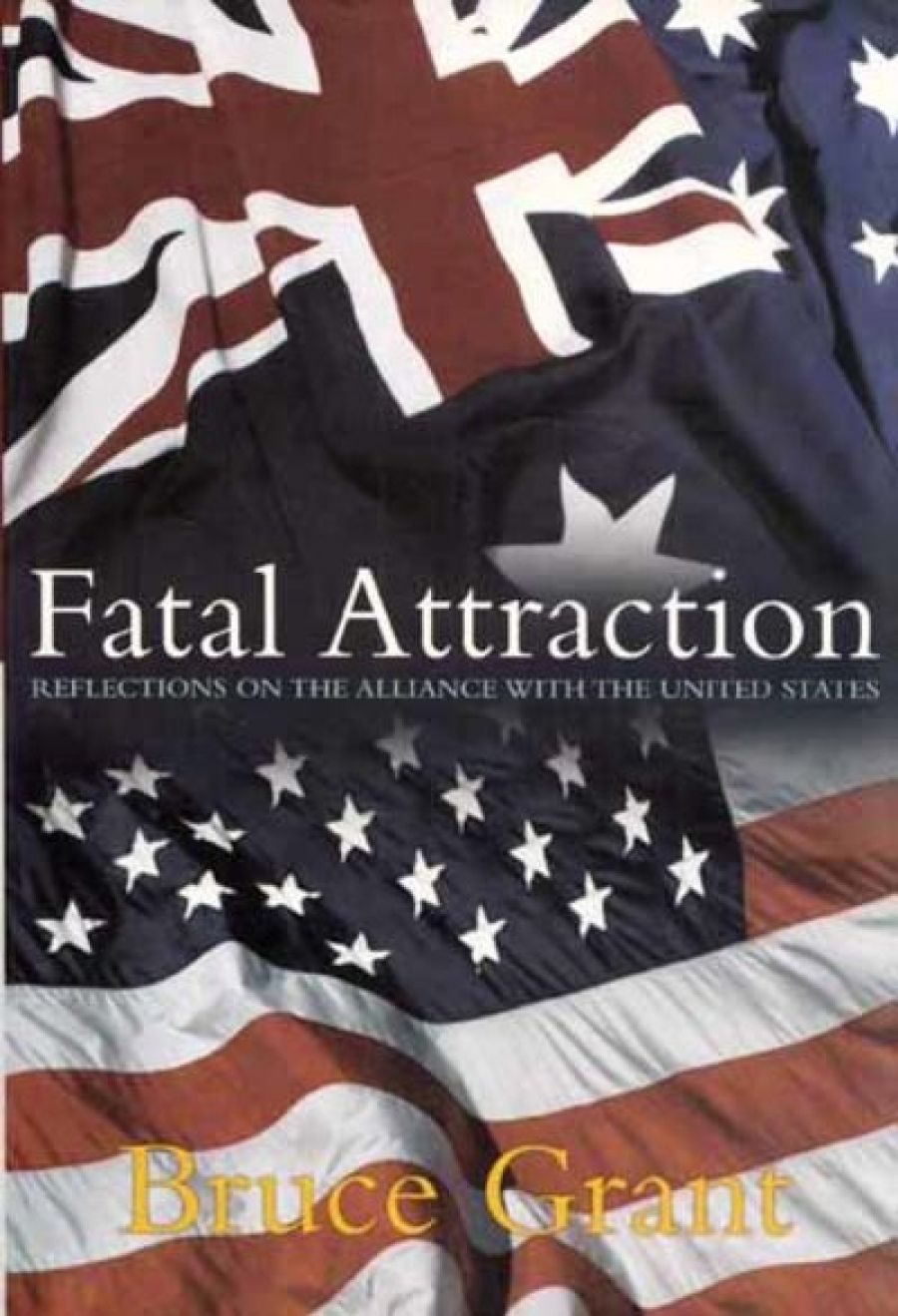 Jock Given reviews ‘Fatal Attraction: Reflections on the alliance with the United States’ by Bruce Grant and ‘How to Kill a Country: Australia’s devastating trade deal with the United States’ by Linda Weiss, Elizabeth Thurbon and John Mathews