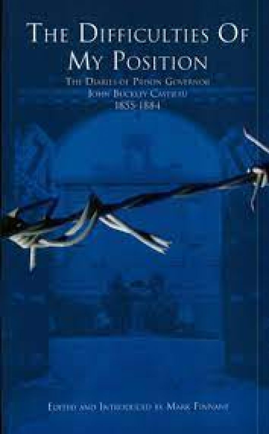 Laurie Hergenhan reviews ‘The Difficulties of My Position: The diaries of prison governor John Buckley Castieau 1855–1884’ edited by Mark Finnane