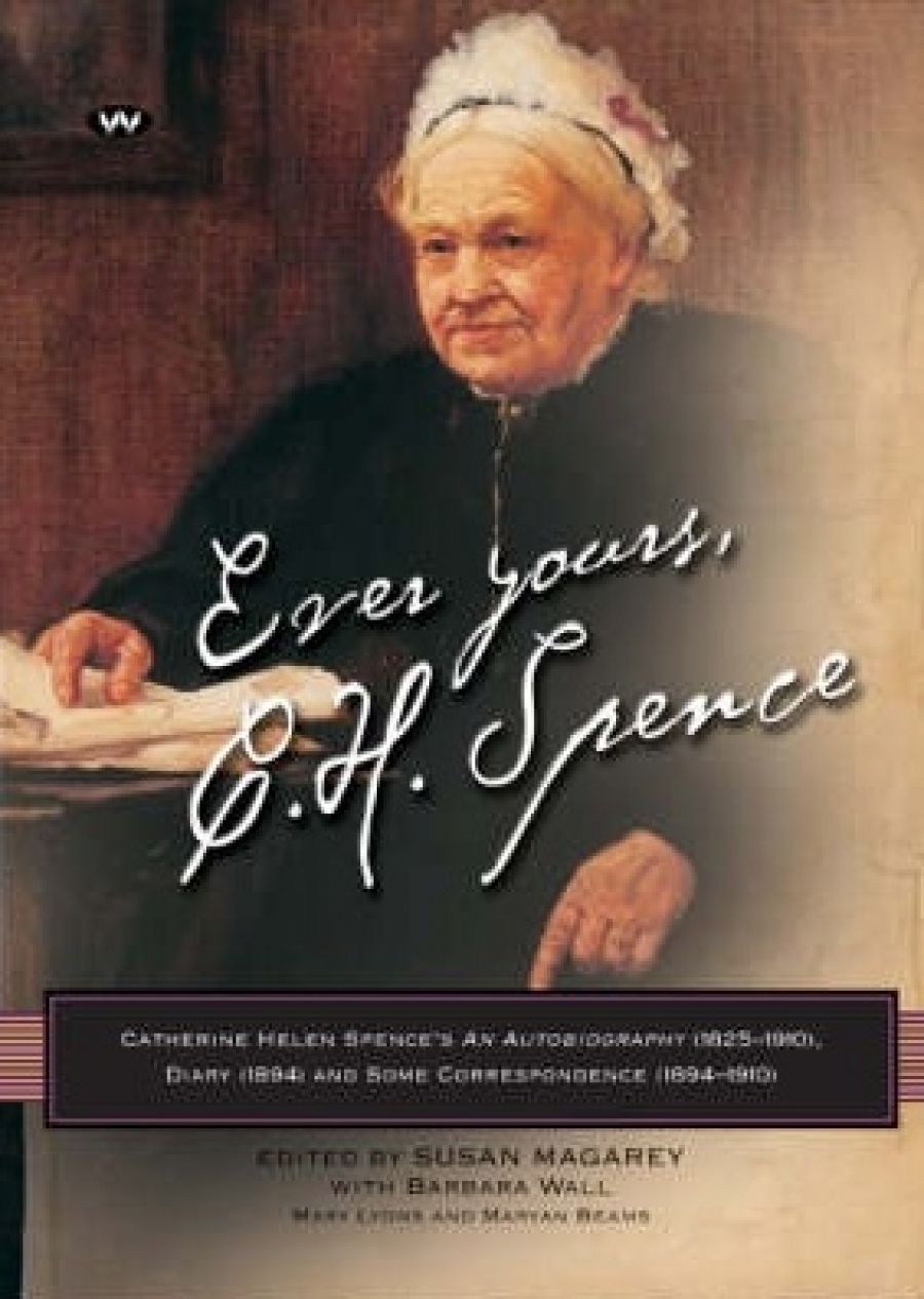 Elizabeth Webby reviews ‘Ever Yours, C.H. Spence: Catherine Helen Spence’s an autobiography (1825–1910), diary (1894) and some correspondence (1894–1910)’ edited by Susan Magarey