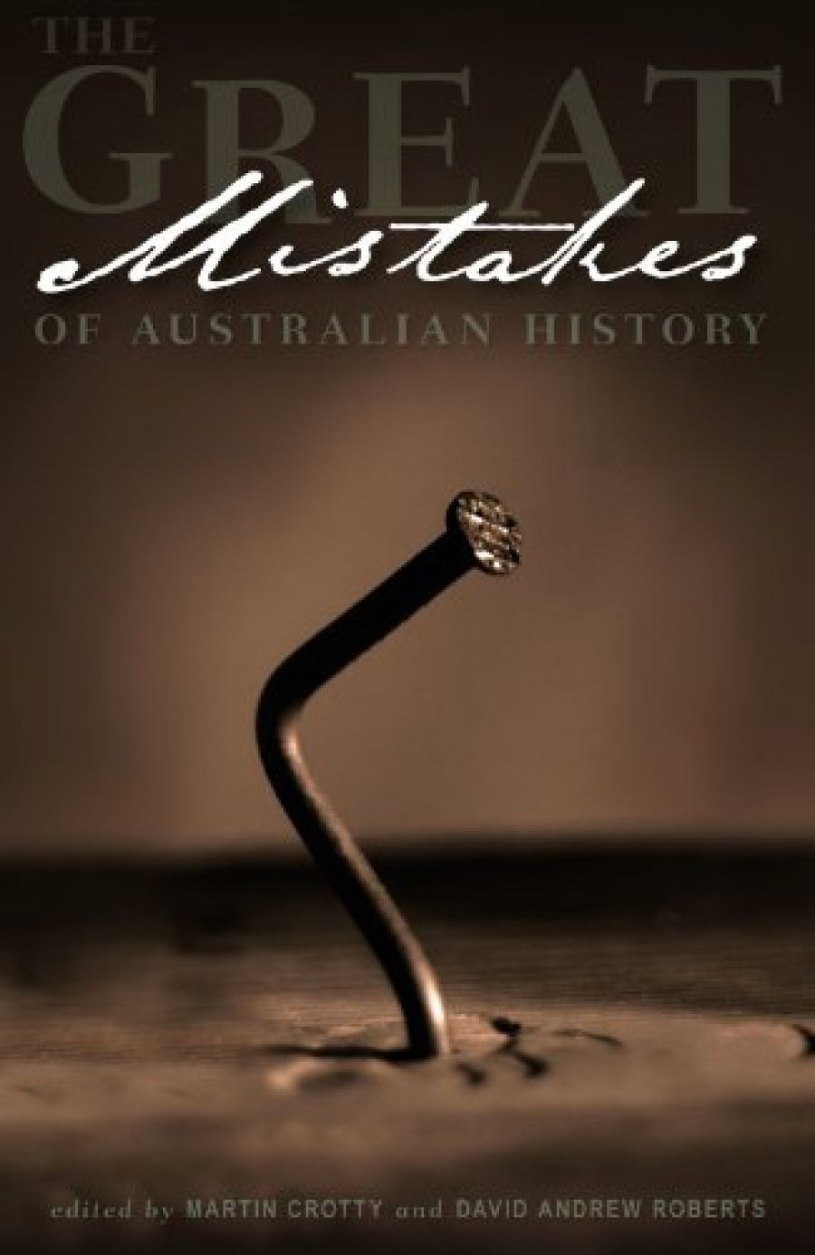 Geoffrey Bolton reviews The Great Mistakes of Australian History edited by Martin Crotty and David Andrew Roberts