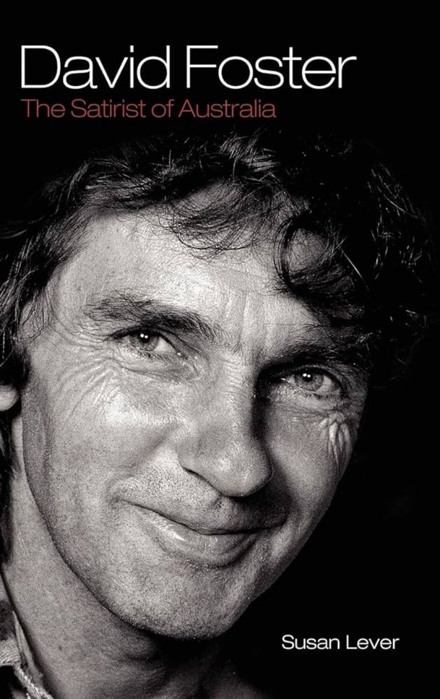 James Ley reviews David Foster: The satirist of Australia by Susan Lever