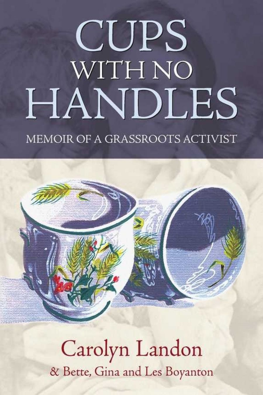 Marian Quartly reviews Cups With No Handles: Memoir of a Grassroots Activist by Carolyn Landon et al.