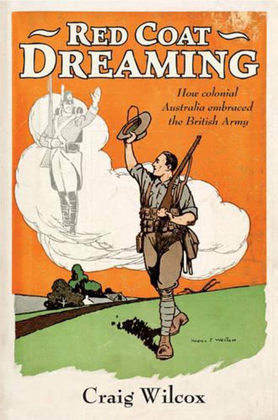 Robin Prior reviews Red Coat Dreaming: How Colonial Australia Embraced The British Army by Craig Wilcox