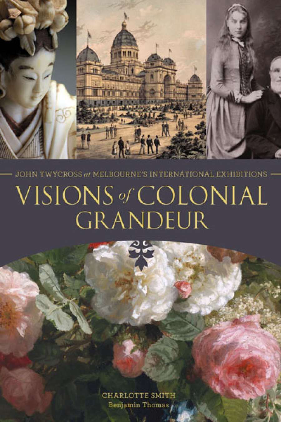Christopher Menz reviews Visions of Colonial Grandeur: John Twycross at Melbourne’s International Exhibitions by Charlotte Smith and Benjamin Thomas