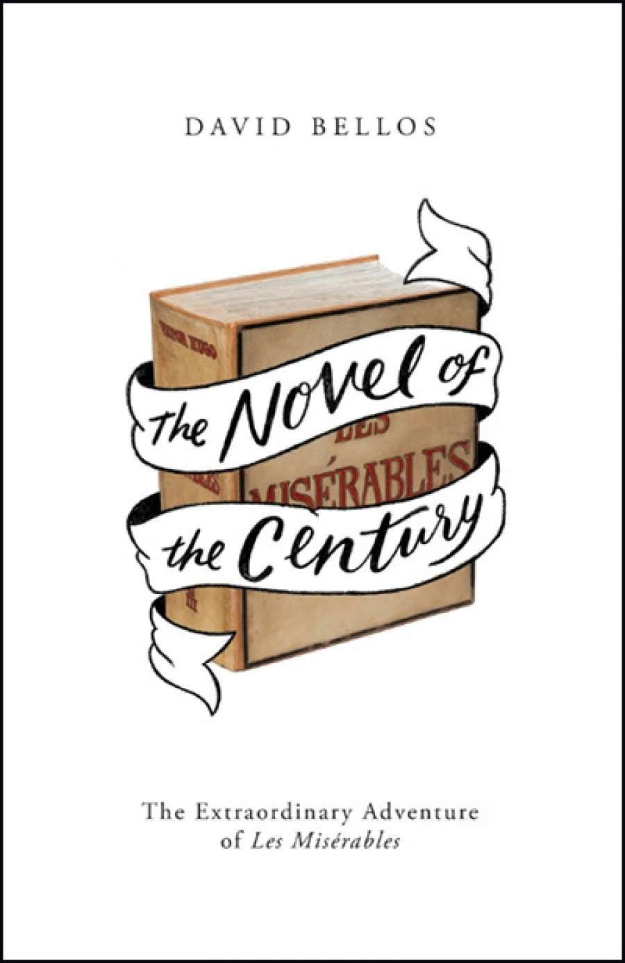 Paul Kildea reviews The Novel of the Century: The extraordinary adventure of Les Misérables by David Bellos