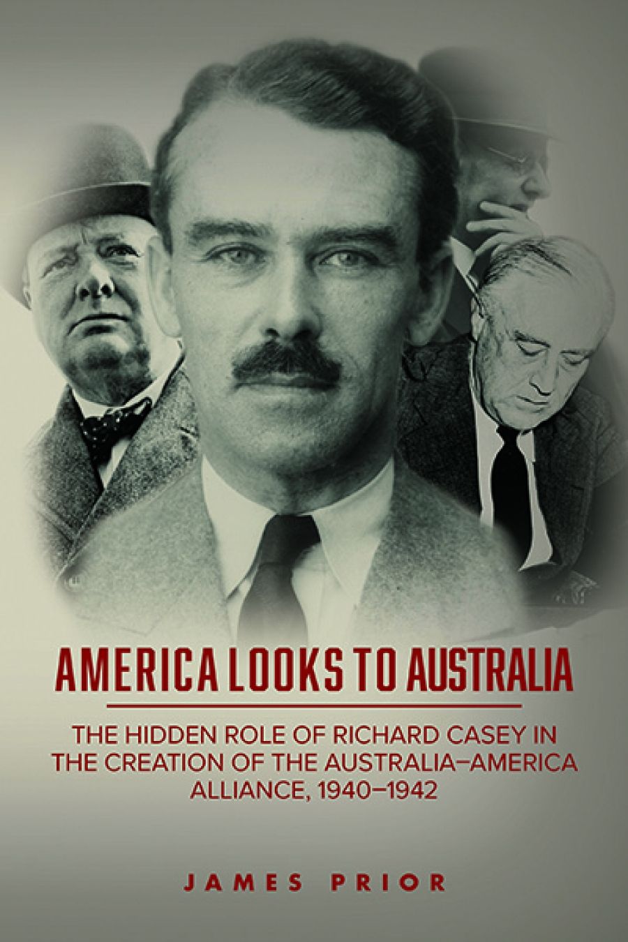 Rémy Davison reviews America Looks to Australia: The hidden role of Richard Casey in the creation of the Australia–America alliance, 1940–1942 by James Prior