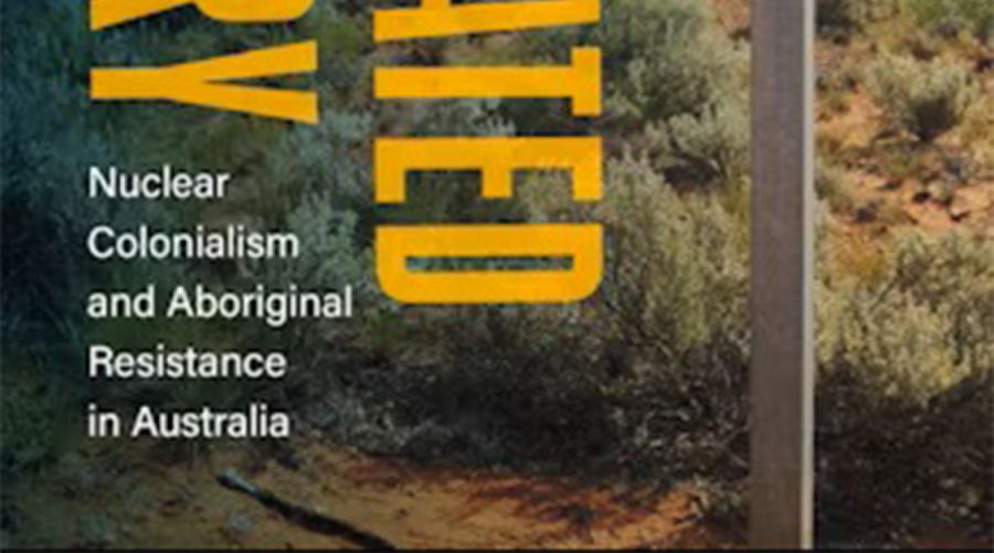 Harrison Croft reviews ‘Contaminated Country: Nuclear colonialism and Aboriginal resistance in Australia’ by Jessica Urwin