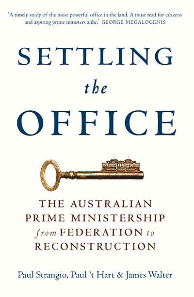 Stephen Mills reviews &#039;Settling the Office: The Australian Prime Ministership from Federation to Reconstruction&#039; by Paul Strangio, Paul &#039;t Hart, and James Walter