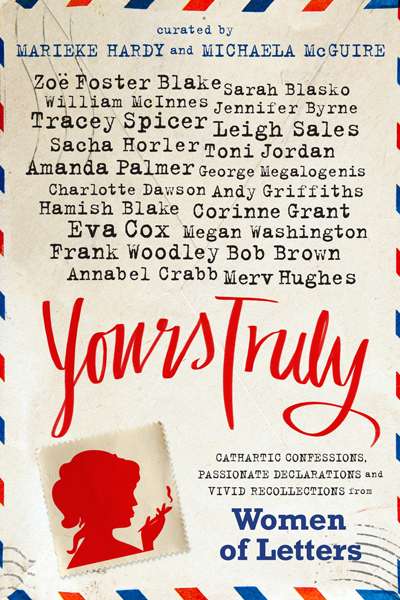 Sara Savage reviews &#039;Yours Truly: Cathartic Confessions, Passionate Declarations and Vivid Recollections from Women of Letters&#039;, edited by Marieke Hardy and Michaela McGuire