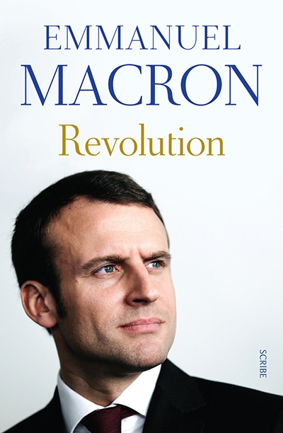 Natalie J. Doyle reviews &#039;Revolution&#039; by Emmanuel Macron, translated by Jonathan Goldberg and Juliette Scott and &#039;The French Exception: Emmanuel Macron: The extraordinary rise and risk&#039; by Adam Plowright