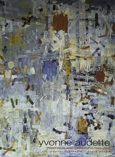 Jason Smith reviews &#039;Yvonne Audette: Paintings and drawings&#039; by Christopher Heathcote, Bruce James, Gerard Vaughan and Kristy Grant